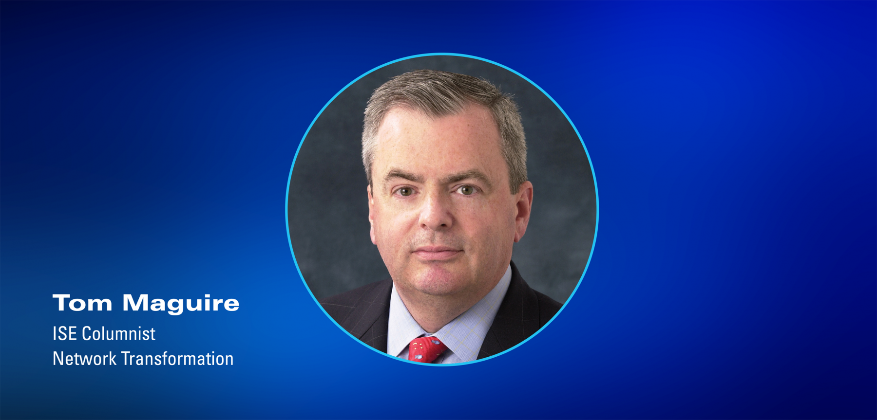 ISE Columnist Tom Maguire, Network Transformation