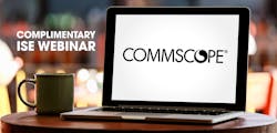 ISE Webinar featuring CommScope ISE Webinar featuring CommScope