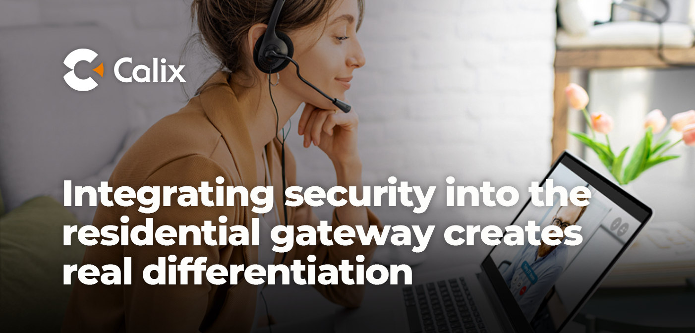 Calix White Paper, February 2021, Addressing Subscriber Security Challenges with Comprehensive Gateway Security Controls