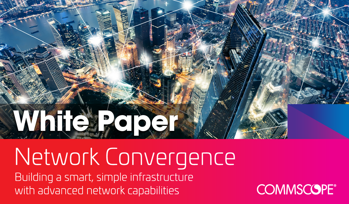 White Paper CommScope, Network Convergence