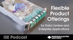 ISE Podcast, Sumitomo Electric Lightwave, Flexible Product Offerings. For social media. ISE Podcast, Sumitomo Electric Lightwave, Flexible Product Offerings. For social media.
