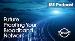 ISE Podcast, PLP, Future Proofing Your Broadband Network