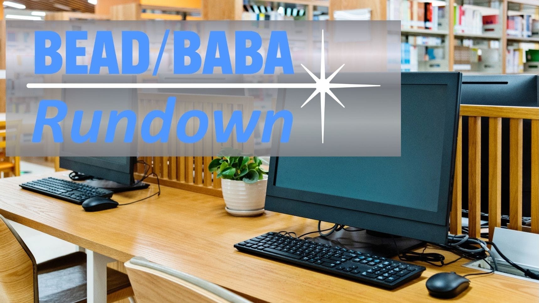 BEAD/BABA Rundown